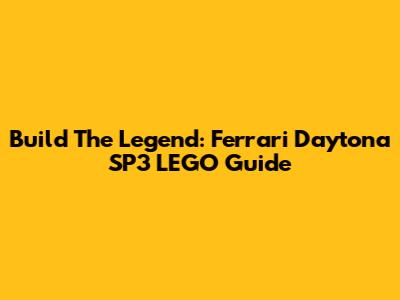 Build The Legend: Ferrari Daytona SP3 LEGO Guide