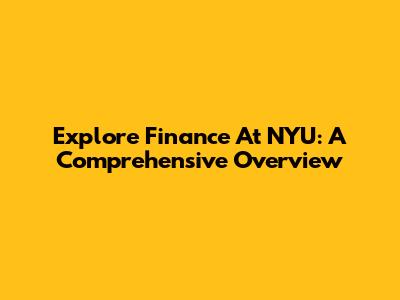 Explore Finance At NYU: A Comprehensive Overview