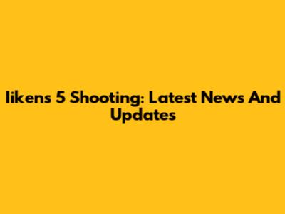 Iikens 5 Shooting: Latest News And Updates