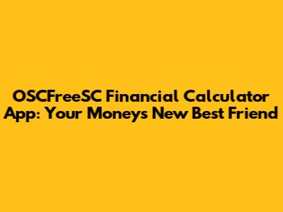 OSCFreeSC Financial Calculator App: Your Money's New Best Friend